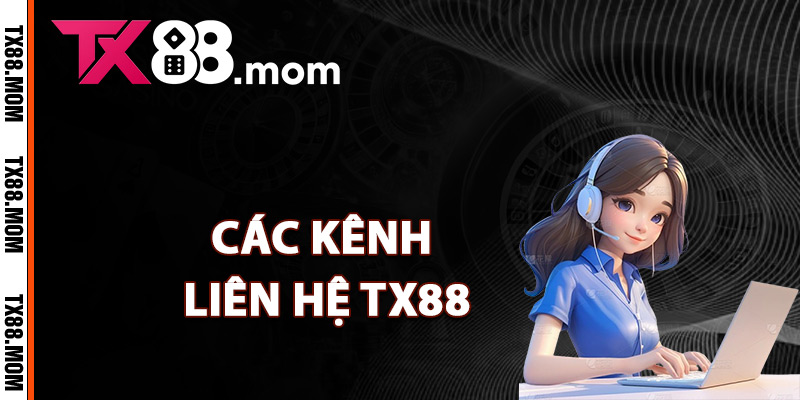 Liên Hệ TX88 – Kết Nối Trực Tuyến Dễ Dàng Hỗ Trợ 24/7 2 Các kênh liên hệ TX88 dễ dàng