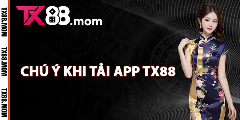 Tải App TX88 – Đưa Trải Nghiệm Cá Cược Lên Tầm Cao Mới 3 Chú ý khi tải app TX88 thành viên cần biết