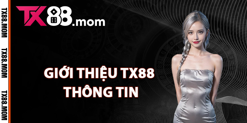 Giới Thiệu TX88 – Tận Hưởng Sự Phong Phú Game Bậc Nhất 1 Giới thiệu TX88 thông tin thương hiệu