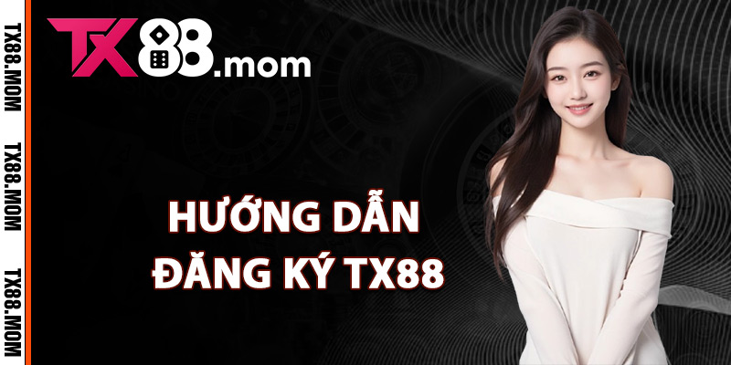 Đăng Ký TX88 – Bắt Đầu Hành Trình Cá Cược Thắng Lớn 3 Hướng dẫn đăng ký TX88 từng bước chi tiết