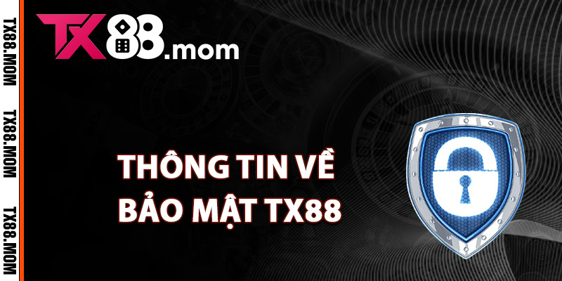 Bảo Mật TX88 – Giải Pháp An Ninh Công Nghệ Hiện Đại 1 Thông tin về bảo mật TX88