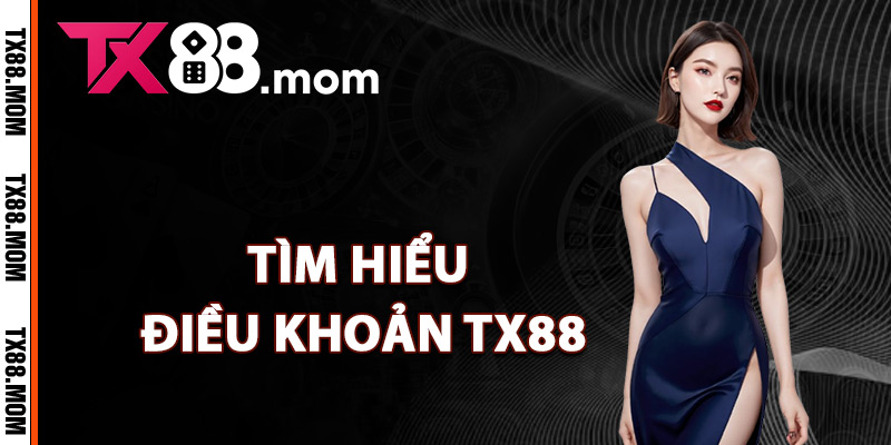 Điều Khoản TX88 – Tìm Hiểu Các Quy Định Trách Nhiệm 1 Tìm hiểu điều khoản TX88 tham gia